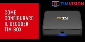 COME CONFIGURARE IL DECODER TIM BOX